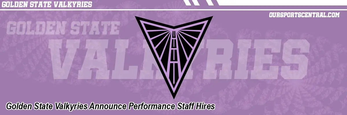 Golden State Valkyries Announce Performance Staff Hires