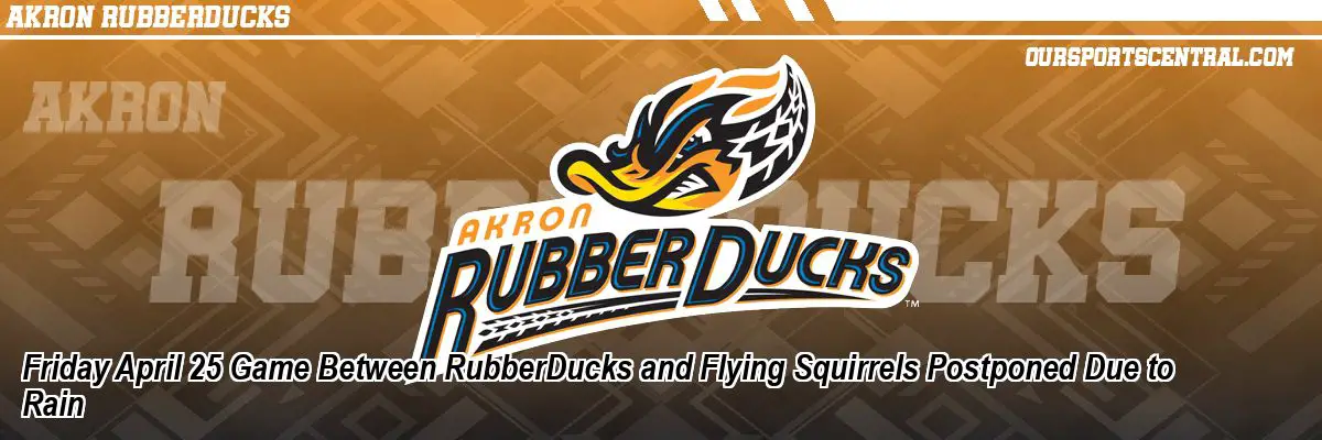 Friday April 25 Game Between RubberDucks and Flying Squirrels Postponed Due to Rain