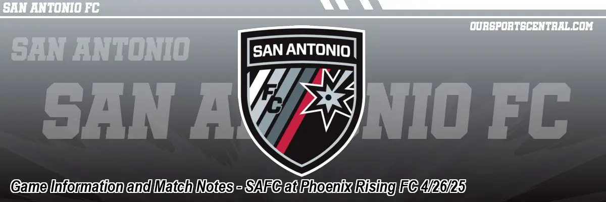 Game Information and Match Notes - SAFC at Phoenix Rising FC 4/26/25