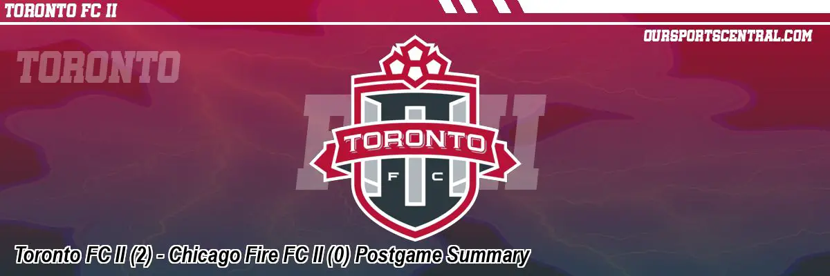 Toronto FC II (2) - Chicago Fire FC II (0) Postgame Summary