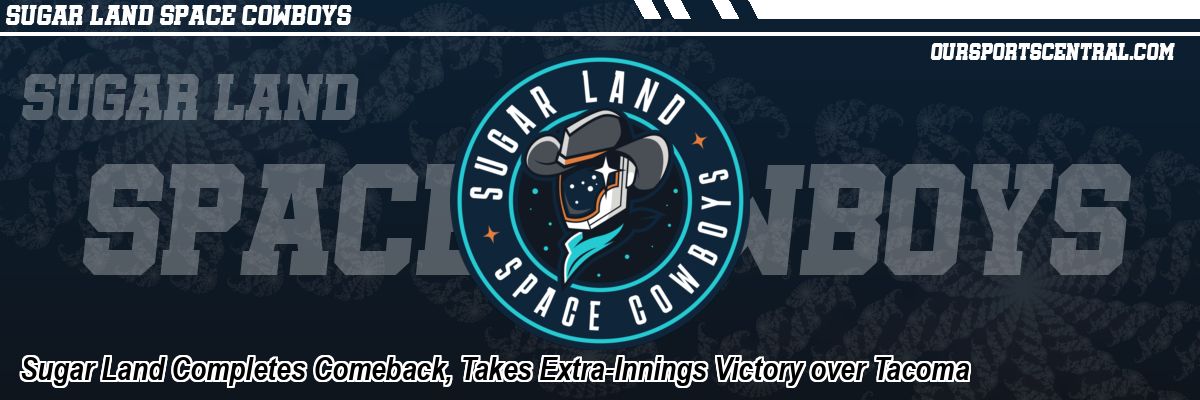 Sugar Land Completes Comeback, Takes Extra-Innings Victory over Tacoma