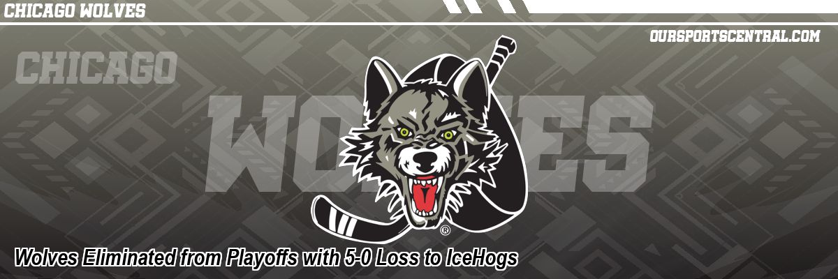 Wolves Eliminated from Playoffs with 5-0 Loss to IceHogs