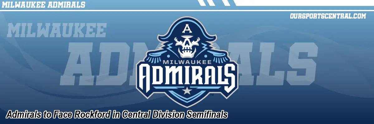Admirals to Face Rockford in Central Division Semifinals