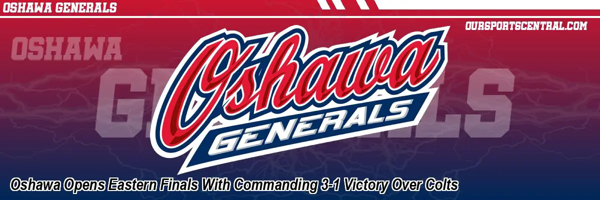 Oshawa Opens Eastern Finals With Commanding 3-1 Victory Over Colts