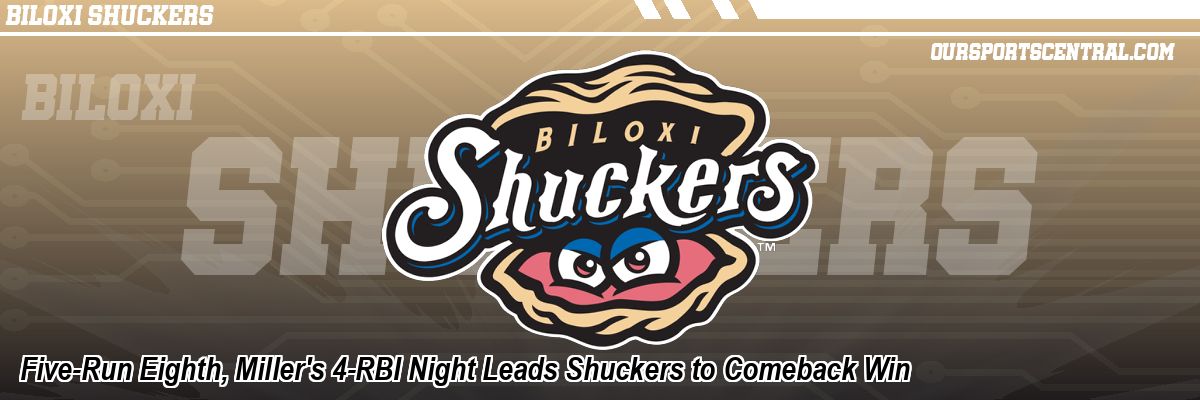 Five-Run Eighth, Miller's 4-RBI Night Leads Shuckers to Comeback Win