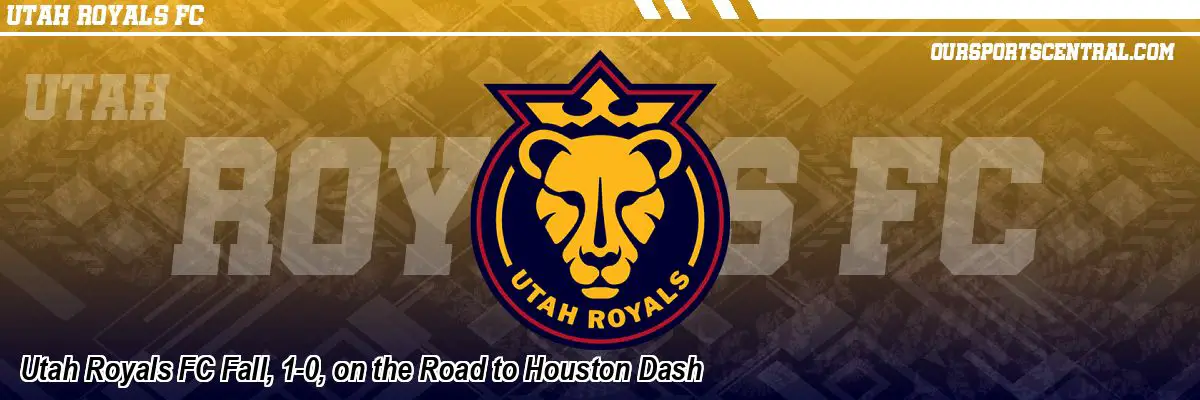 Utah Royals FC Fall, 1-0, on the Road to Houston Dash