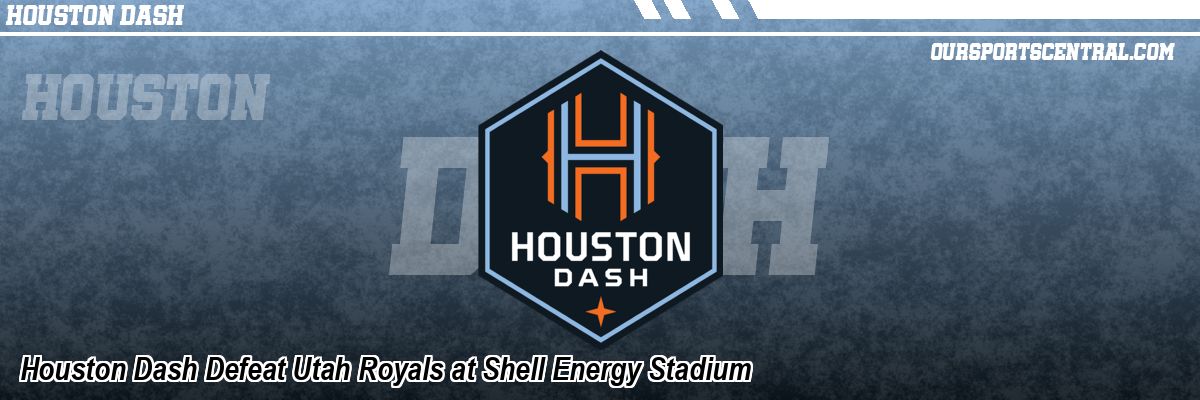 Houston Dash Defeat Utah Royals at Shell Energy Stadium