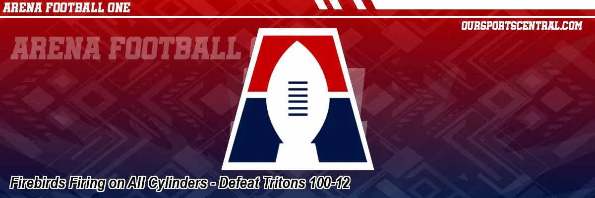Firebirds Firing on All Cylinders - Defeat Tritons 100-12
