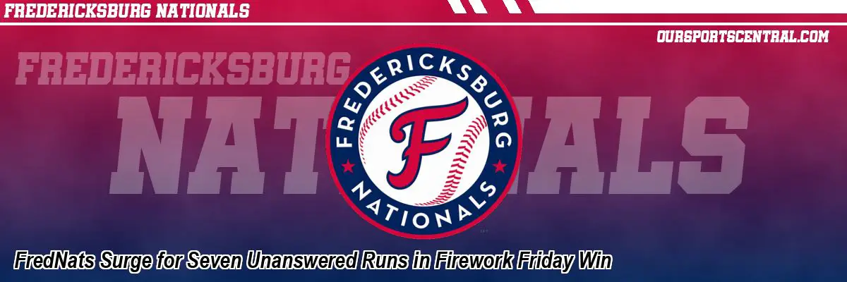 FredNats Surge for Seven Unanswered Runs in Firework Friday Win