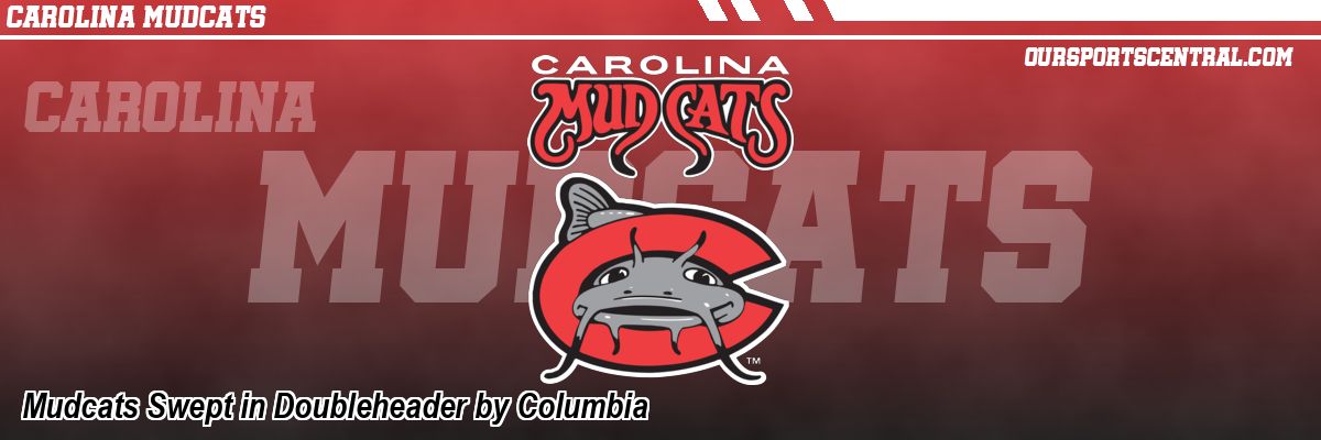 Mudcats Swept in Doubleheader by Columbia