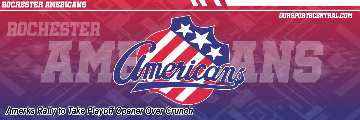 Amerks Rally to Take Playoff Opener Over Crunch