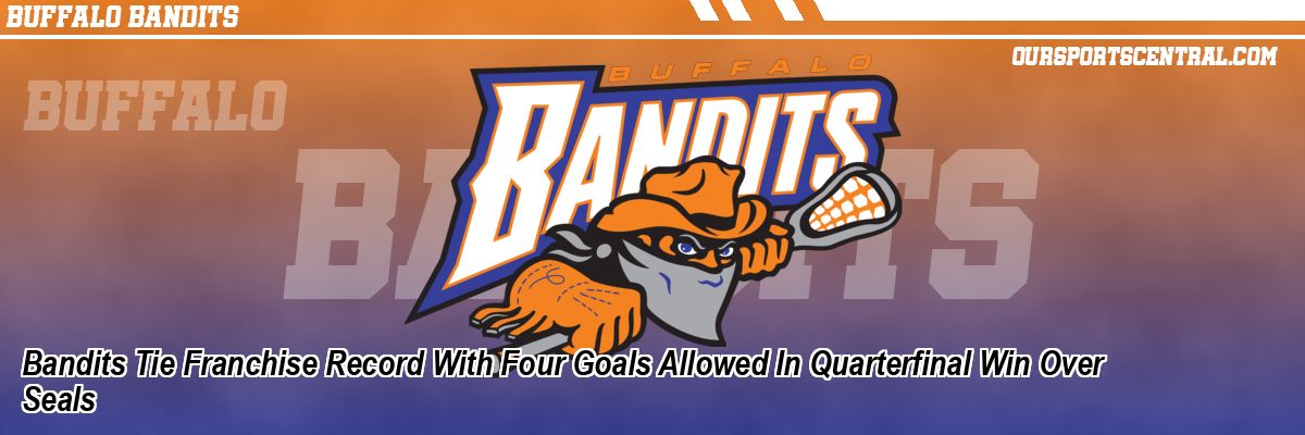 Bandits Tie Franchise Record With Four Goals Allowed In Quarterfinal Win Over Seals