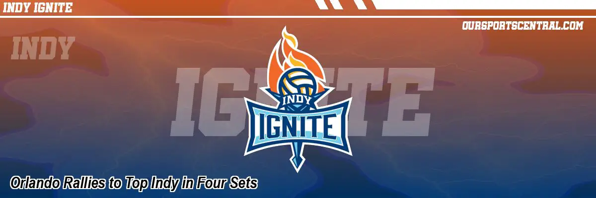 Orlando Rallies to Top Indy in Four Sets