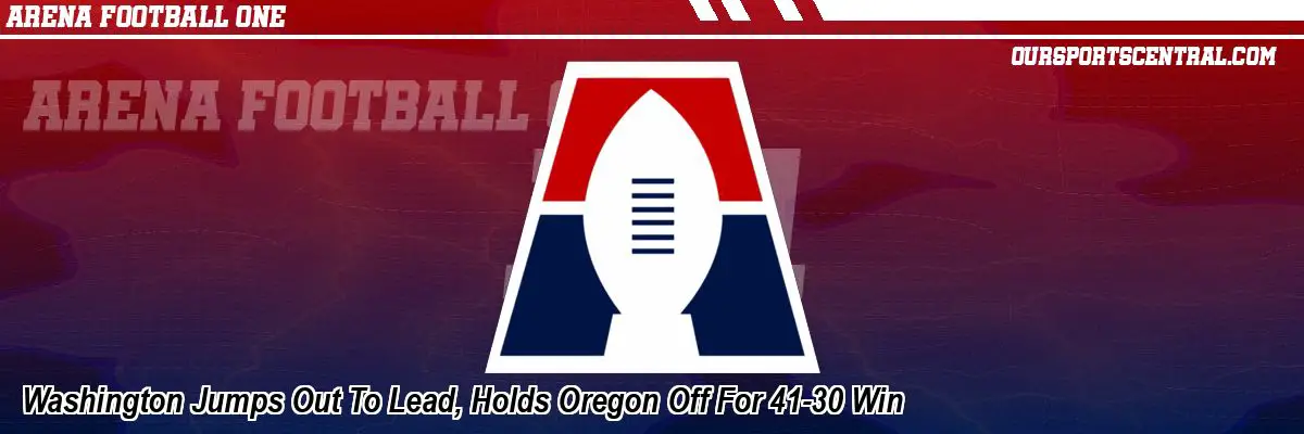 Washington Jumps Out To Lead, Holds Oregon Off For 41-30 Win