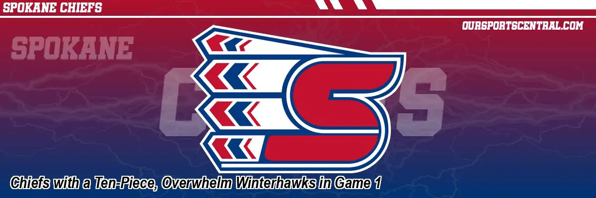Chiefs with a Ten-Piece, Overwhelm Winterhawks in Game 1