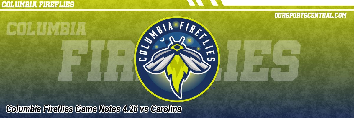 Columbia Fireflies Game Notes 4.26 vs Carolina