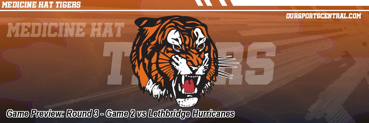 Game Preview: Round 3 - Game 2 vs Lethbridge Hurricanes