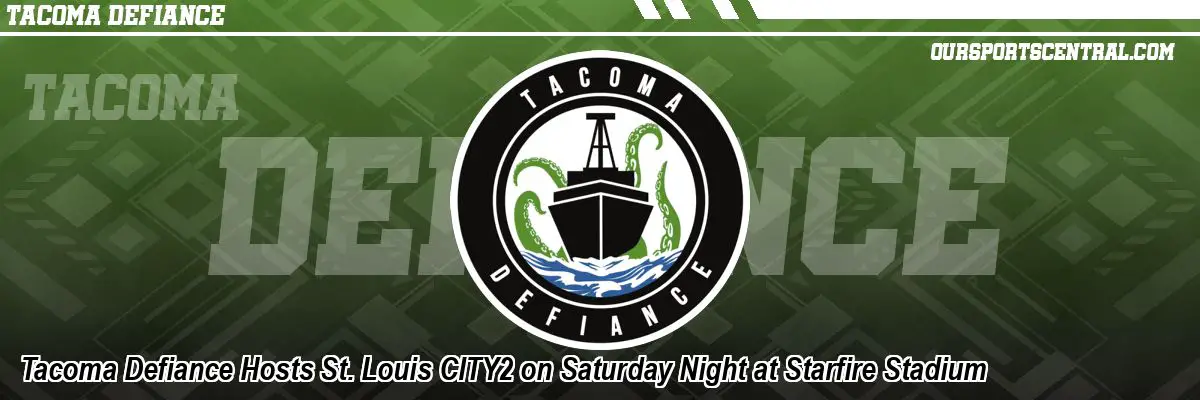 Tacoma Defiance Hosts St. Louis CITY2 on Saturday Night at Starfire Stadium