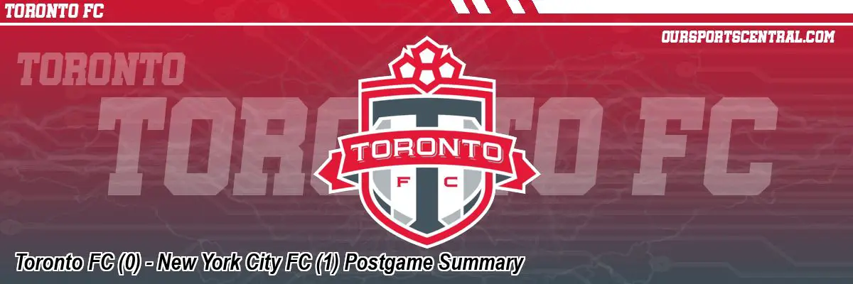 Toronto FC (0) - New York City FC (1) Postgame Summary