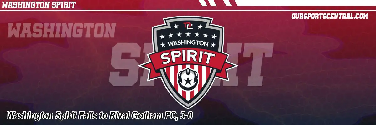 Washington Spirit Falls to Rival Gotham FC, 3-0