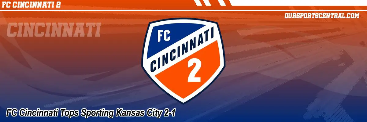 FC Cincinnati Tops Sporting Kansas City 2-1