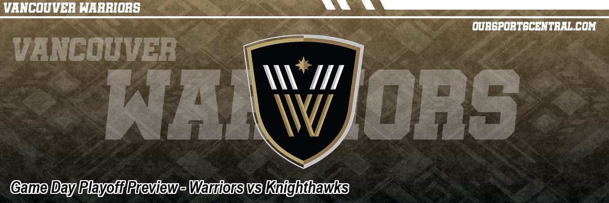 Game Day Playoff Preview - Warriors vs Knighthawks