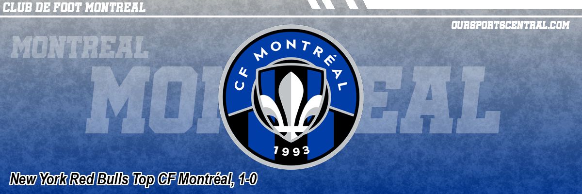 New York Red Bulls Top CF Montréal, 1-0