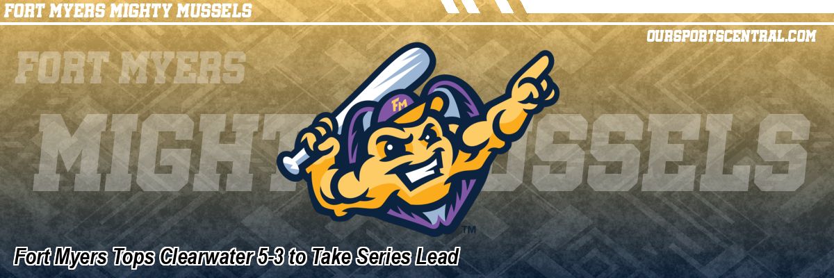 Fort Myers Tops Clearwater 5-3 to Take Series Lead