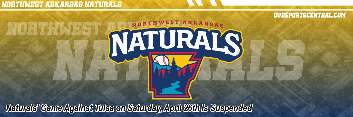 Naturals' Game Against Tulsa on Saturday, April 26th Is Suspended