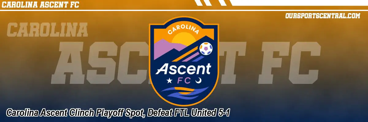 Carolina Ascent Clinch Playoff Spot, Defeat FTL United 5-1