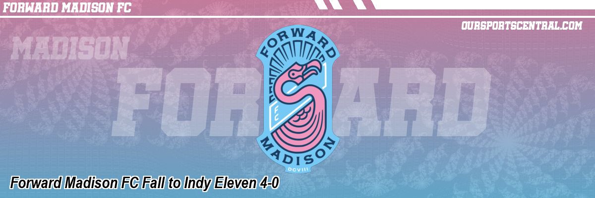 Forward Madison FC Fall to Indy Eleven 4-0