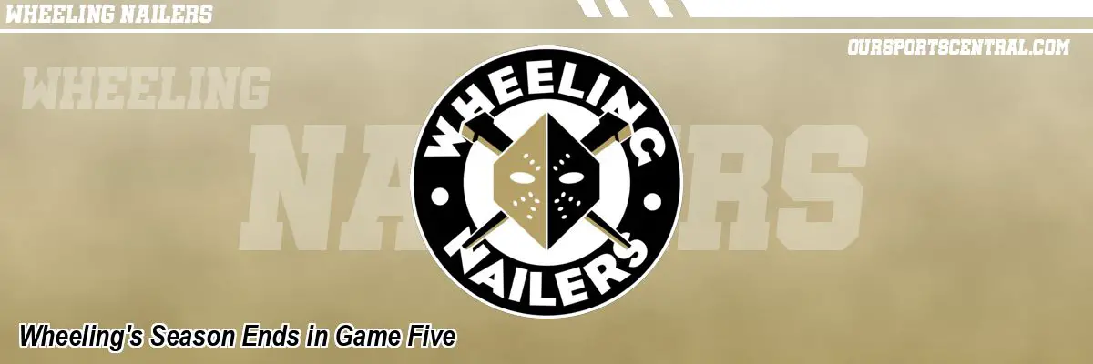 Wheeling's Season Ends in Game Five