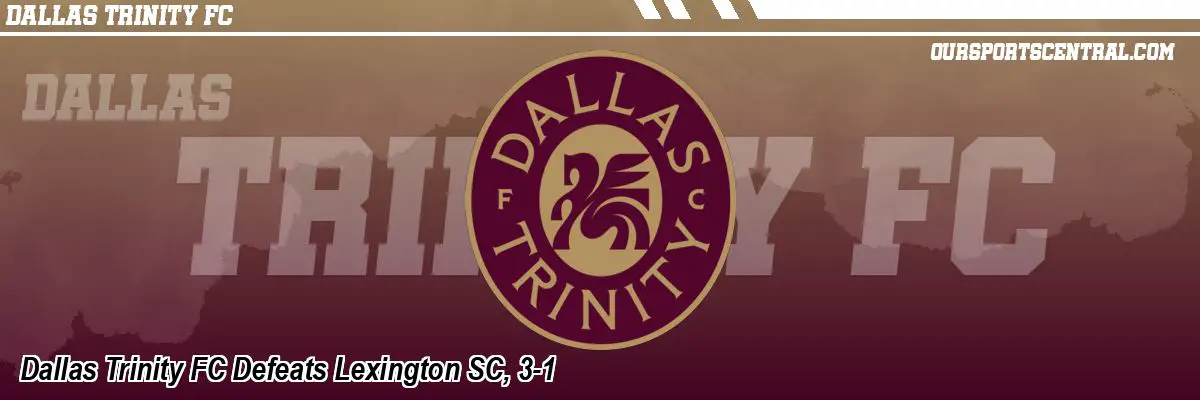 Dallas Trinity FC Defeats Lexington SC, 3-1
