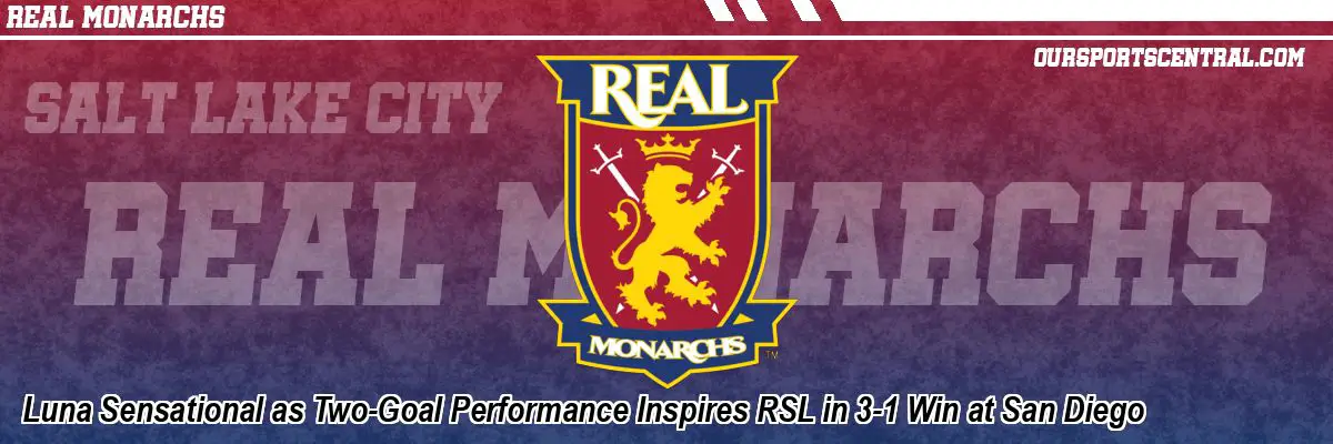 Luna Sensational as Two-Goal Performance Inspires RSL in 3-1 Win at San Diego