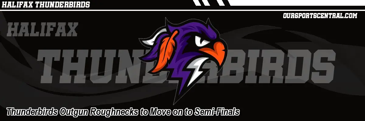 Thunderbirds Outgun Roughnecks to Move on to Semi-Finals
