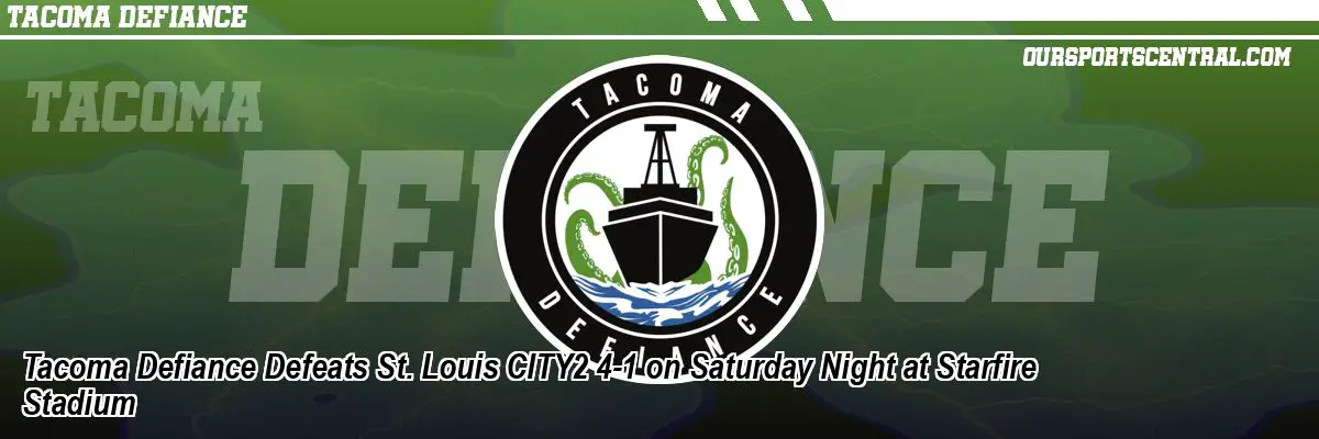 Tacoma Defiance Defeats St. Louis CITY2 4-1 on Saturday Night at Starfire Stadium
