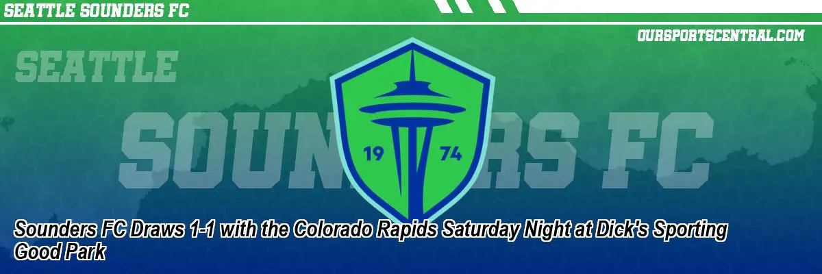 Sounders FC Draws 1-1 with the Colorado Rapids Saturday Night at Dick's Sporting Good Park