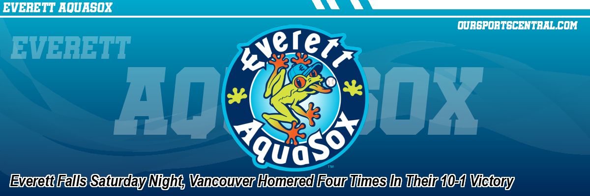 Everett Falls Saturday Night, Vancouver Homered Four Times In Their 10-1 Victory