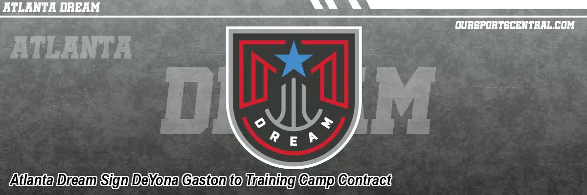 Atlanta Dream Sign DeYona Gaston to Training Camp Contract