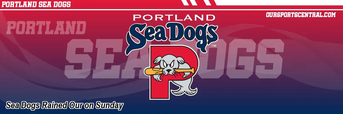 Sea Dogs Rained Our on Sunday