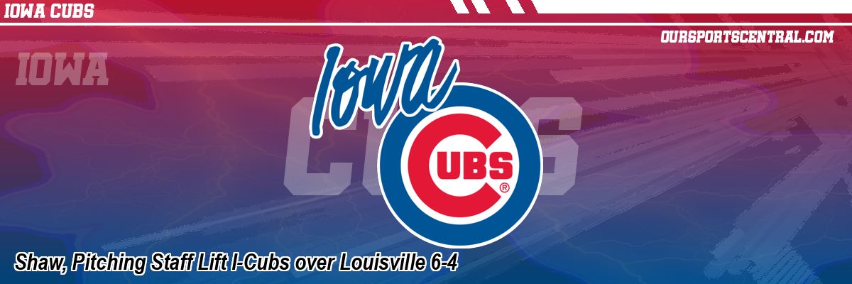 Shaw, Pitching Staff Lift I-Cubs over Louisville 6-4