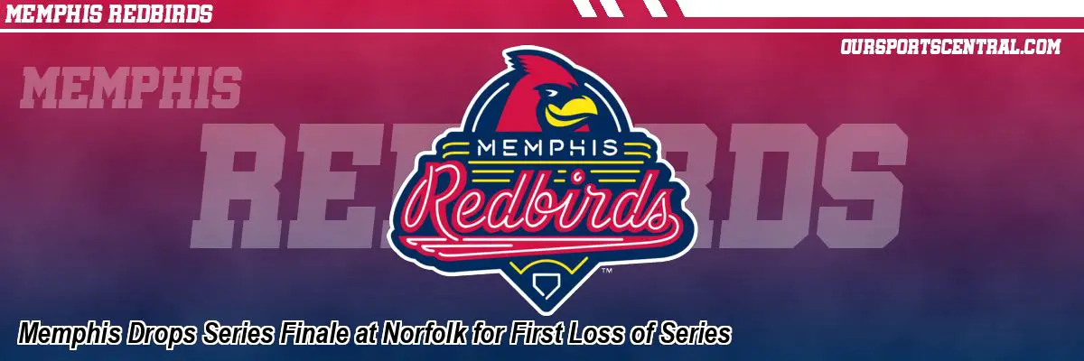 Memphis Drops Series Finale at Norfolk for First Loss of Series