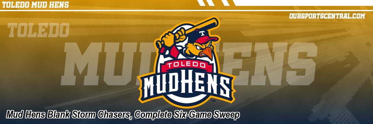 Mud Hens Blank Storm Chasers, Complete Six-Game Sweep