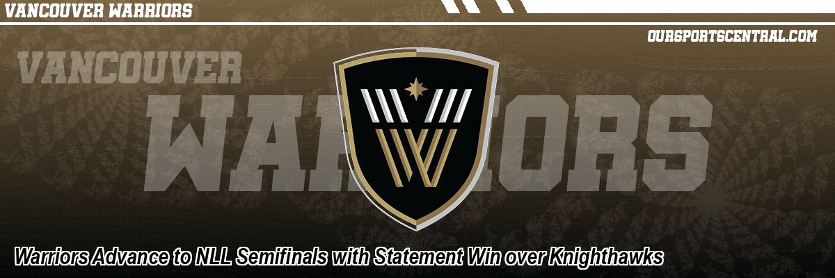 Warriors Advance to NLL Semifinals with Statement Win over Knighthawks