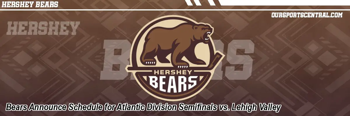 Bears Announce Schedule for Atlantic Division Semifinals vs. Lehigh Valley
