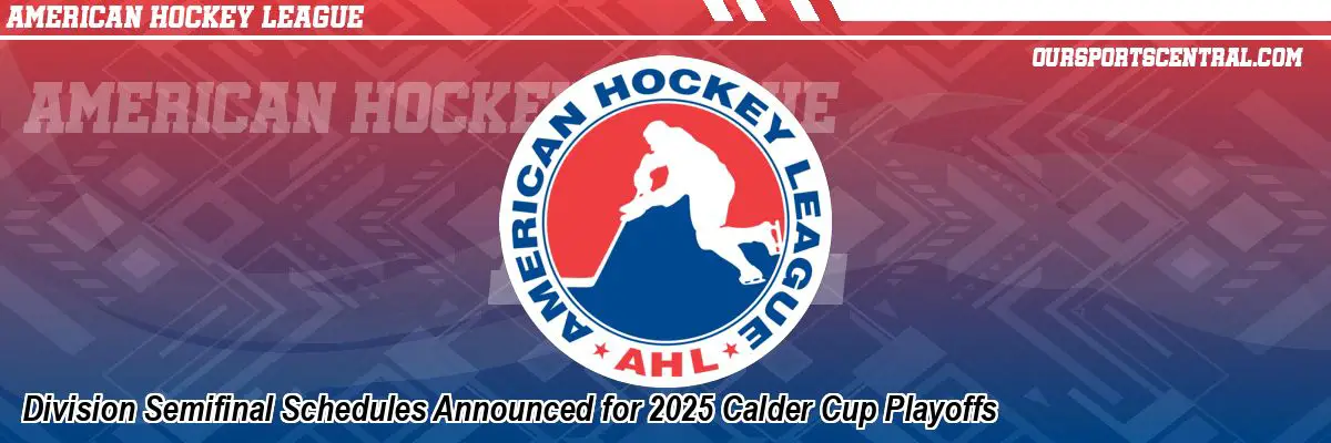 Division Semifinal Schedules Announced for 2025 Calder Cup Playoffs