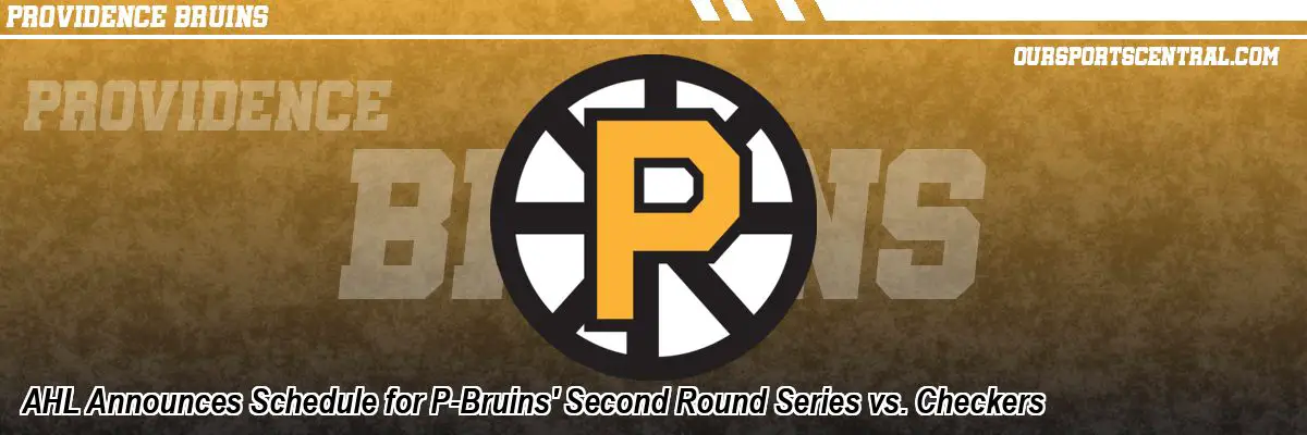 AHL Announces Schedule for P-Bruins' Second Round Series vs. Checkers
