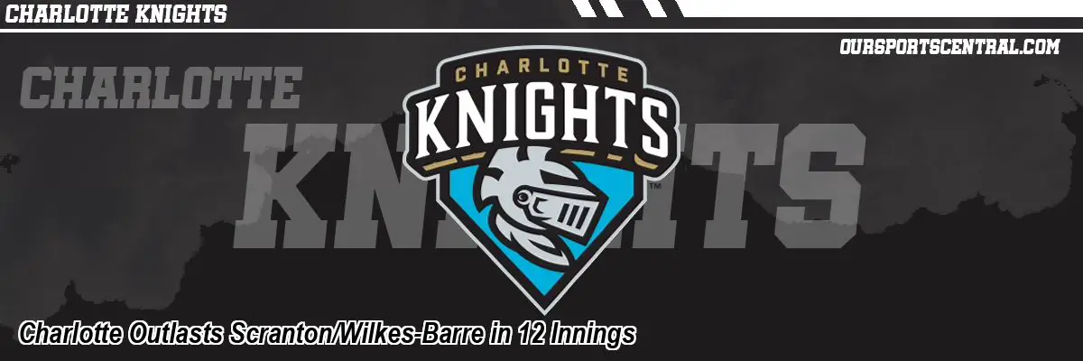 Charlotte Outlasts Scranton/Wilkes-Barre in 12 Innings