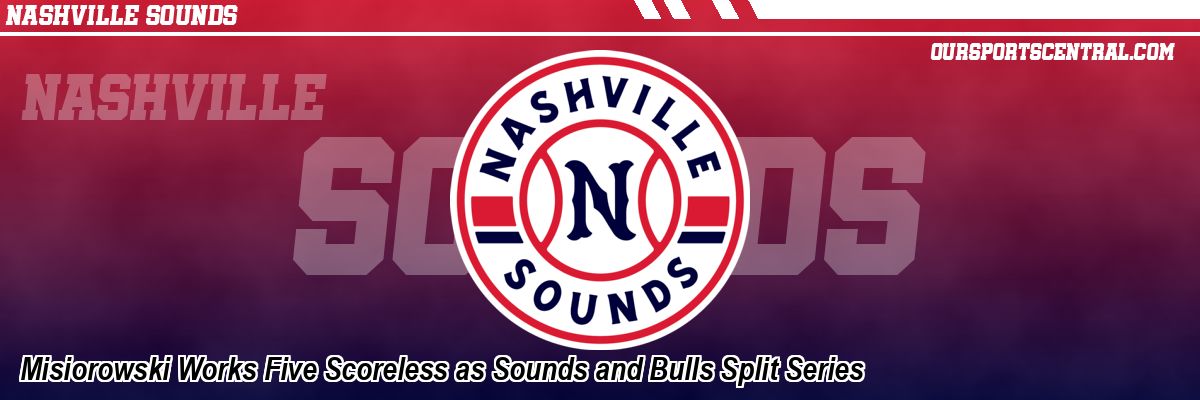 Misiorowski Works Five Scoreless as Sounds and Bulls Split Series