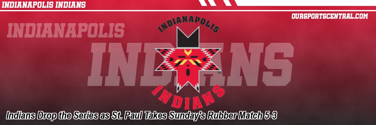 Indians Drop the Series as St. Paul Takes Sunday's Rubber Match 5-3